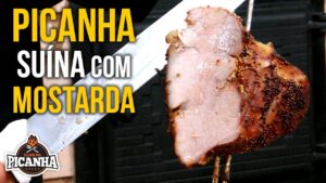 COMO FAZER CHURRASCO DE PICANHA SUÍNA COM MOSTARDA – CLUBE DA PICANHA