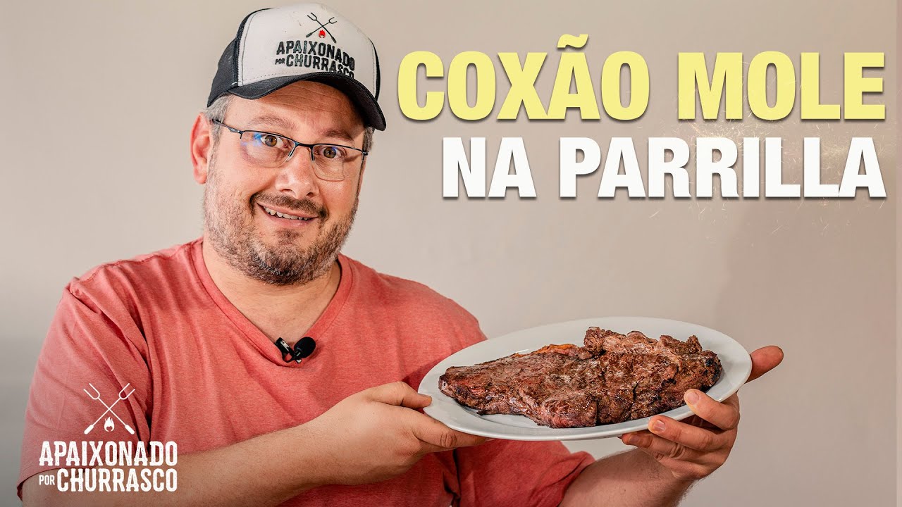 Coxão Mole na Parrilla  - Apaixonado por Churrasco